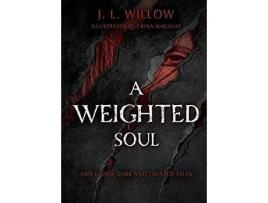 Livro A Weighted Soul And Other Dark And Twisted Tales de J.L. Willow ( Inglês )