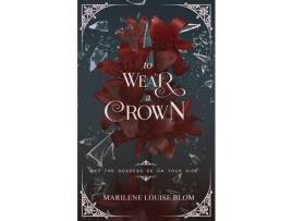 Livro To Wear A Crown: A Fantasy Action &Amp; Adventure Novel For Adults de Marilene Blom ( Inglês )