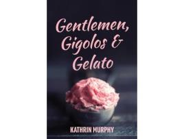 Livro Gentlemen, Gigolos &Amp; Gelato de Kathrin Murphy ( Inglês )