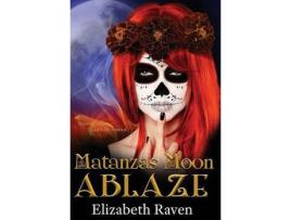Livro Matanzas Moon: Ablaze de Elizabeth Raven ( Inglês )