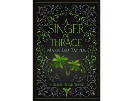 Livro A Singer Of Thrace: K-Nurse Book Three de Mark Leo Tapper ( Inglês )