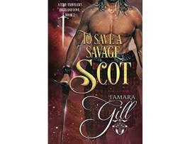 Livro To Save A Savage Scot de Tamara Gill ( Inglês )