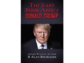 Livro The Last Book About Donald Trump de B Alan Bourgeois ( Inglês )