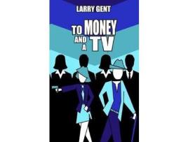 Livro To Money And A Tv de Larry Gent ( Inglês )