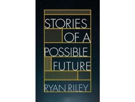 Livro Stories Of A Possible Future de Ryan Riley ( Inglês )