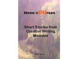 Livro Three Courses - Short Stories From Creative Writing Modules de Philip Wadner ( Inglês )