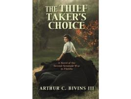 Livro The Thief Taker'S Choice: A Novel Of The Second Seminole War In Florida de Arthur Bivins ( Inglês )