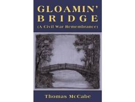 Livro Gloamin' Bridge (A Civil War Remembrance) de Thomas K. McCabe ( Inglês )