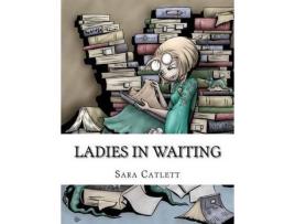 Livro Ladies In Waiting de Sara Catlett ( Inglês )