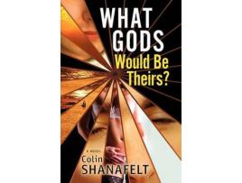 Livro What Gods Would Be Theirs? de Colin Shanafelt ( Inglês )