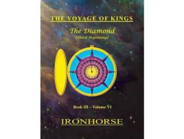 Livro The Voyage Of Kings: The Diamond (Third Beginning) Book Iii Volume Vi de IronHorse ( Inglês )