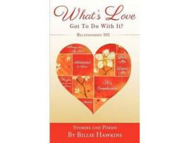 Livro &Quot;What'S Love Got To Do With It? Relationships 101&Quot; de Billie Hawkins ( Inglês )