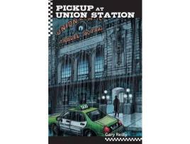 Livro Pick Up At Union Station de Gary Reilly ( Inglês )