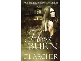 Livro Heart Burn: Book 3 Of The 1St Freak House Trilogy de C.J. Archer ( Inglês )