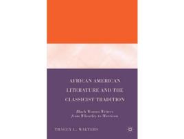 Livro African American Literature And The Classicist Tradition : Black Women Writers From Wheatley To Morrison de T. Walters ( Inglês )