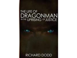 Livro The Life Of Dragonman: In The Uprising Of Justice de Richard William Anstey Dodd ( Inglês )