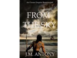 Livro From The Sky: An Ocean Empire Resurrected de J.M. Antony ( Inglês )
