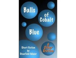 Livro Balls Of Cobalt Blue And Other Erotica de Stanfield Major ( Inglês )