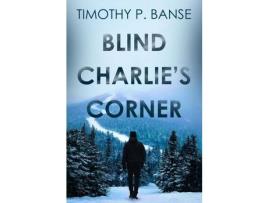 Livro Blind Charlies' Corner de Timothy Banse ( Inglês )