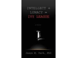 Livro Intellect + Lunacy = Ivy League: Studying Hard &Amp; Partying Harder At The World'S Foremost University de Jason W Park ( Inglês )