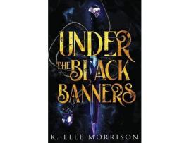 Livro Under The Black Banners de K. Elle Morrison ( Inglês )