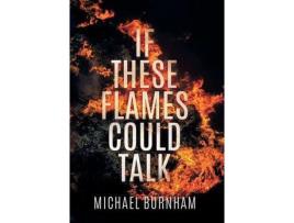 Livro If These Flames Could Talk de Michael Burnham ( Inglês )