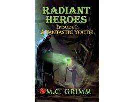 Livro Radiant Heroes: Episode 1: A Fantastic Youth de M.C. Grimm ( Inglês )