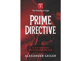 Livro Prime Directive: An Epic Novel Of The Rise Of Alexander The Great de Alexander Geiger ( Inglês )