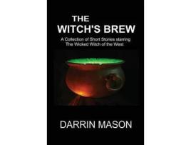 Livro The Witch'S Brew: A Collection Of Short Stories Starring The Wicked Witch Of The West de Darrin Mason ( Inglês )