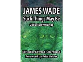 Livro Such Things May Be: Collected Writings de James Wade ( Inglês )