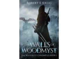 Livro The Walls Of Woodmyst: The Woodmyst Chronicles Book I de Robert E Kreig ( Inglês )