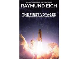 Livro The First Voyages: The Complete Science Fiction Stories 1998-2012 de Raymund Eich ( Inglês )