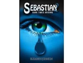 Livro Sebastian 2: Dark Times Arising de Elizabeth Johnson ( Inglês )