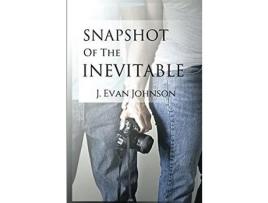 Livro Snapshot Of The Inevitable de J. Evan Johnson ( Inglês )