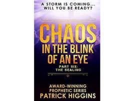 Livro Chaos In The Blink Of An Eye: Part Six: The Sealing de Patrick Higgins ( Inglês )