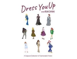 Livro Dress You Up: A Capsule Collection Of Fashionable Fiction de Brian Centrone ( Inglês )