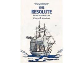 Livro From The Canadian Arctic To The President'S Desk Hms Resolute And How She Prevented A War de Elizabeth R. Matthews ( Inglês )