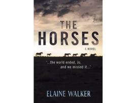 Livro The Horses: '...The World Ended, Jo, And We Missed It...' de Elaine WALKER ( Inglês )