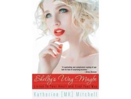 Livro Shelby'S Way... Maybe: Listen To Your Heart And Find Your Way de Katherine MK Mitchell ( Inglês )