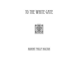 Livro To The White Gate de Robert Philip Bolton ( Inglês )