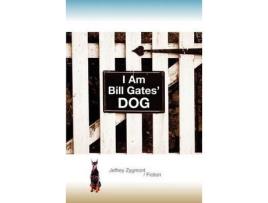 Livro I Am Bill Gates' Dog de Jeffrey Zygmont ( Inglês )