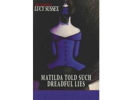Livro Matilda Told Such Dreadful Lies de Lucy Sussex ( Inglês )