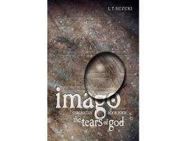 Livro Imago Chronicles: Book Four, The Tears Of God de Lorna T. Suzuki ( Inglês )