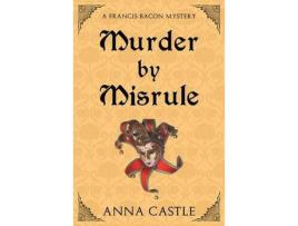 Livro Murder By Misrule: A Francis Bacon Mystery de Anna Castle ( Inglês )