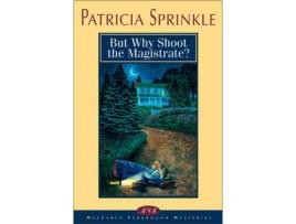 Livro But Why Shoot The Magistrate? de Patricia Houck Sprinkle ( Inglês )