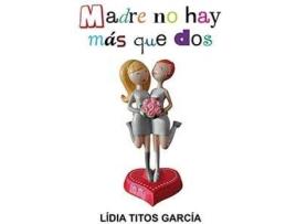 Livro MADRE NO HAY MáS QUE DOS de Lídia Titos García