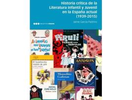 Livro Historia Crítica De La Literatura Infantil Y Juvenil En La España Actual (1939-2015) de Jaime García Padrino (Espanhol)