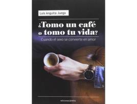 Livro ¿TOMO UN CAFé O TOMO TU VIDA? de Luis Anguita Juega