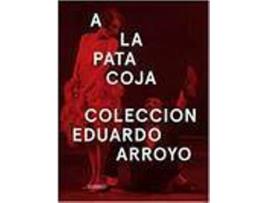 Livro A La Pata Coja Coleccion Eduardo Arroyo de Eduardo Arroyo (Espanhol)