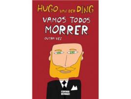 Livro Vamos Todos Morrer Outra Vez de Hugo Van Der Ding ( Português )